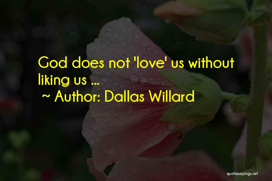Dallas Willard Quotes: God Does Not 'love' Us Without Liking Us ...