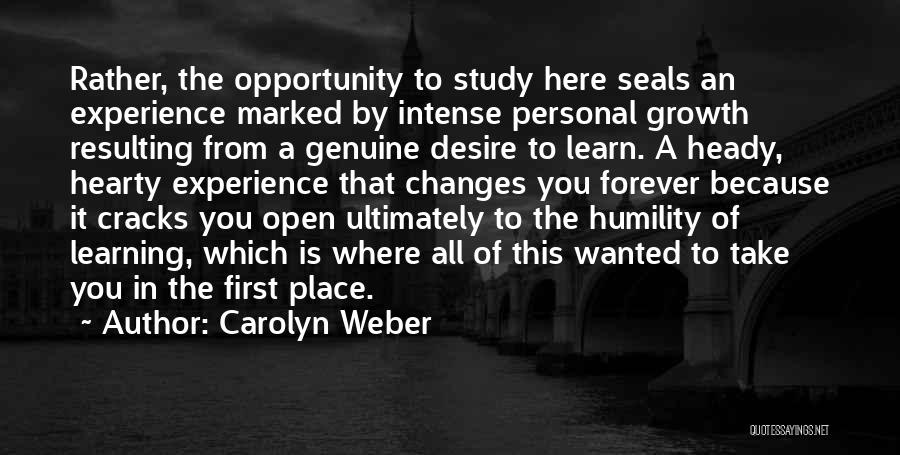 Carolyn Weber Quotes: Rather, The Opportunity To Study Here Seals An Experience Marked By Intense Personal Growth Resulting From A Genuine Desire To