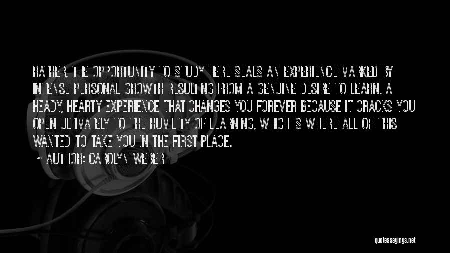 Carolyn Weber Quotes: Rather, The Opportunity To Study Here Seals An Experience Marked By Intense Personal Growth Resulting From A Genuine Desire To