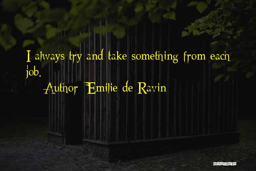 Emilie De Ravin Quotes: I Always Try And Take Something From Each Job.