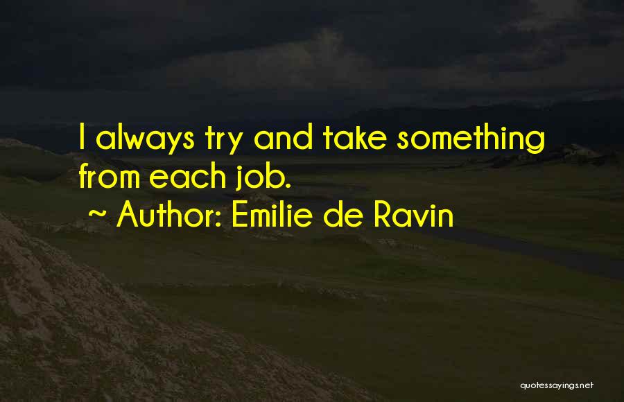 Emilie De Ravin Quotes: I Always Try And Take Something From Each Job.