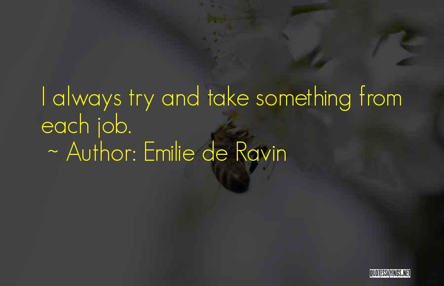 Emilie De Ravin Quotes: I Always Try And Take Something From Each Job.
