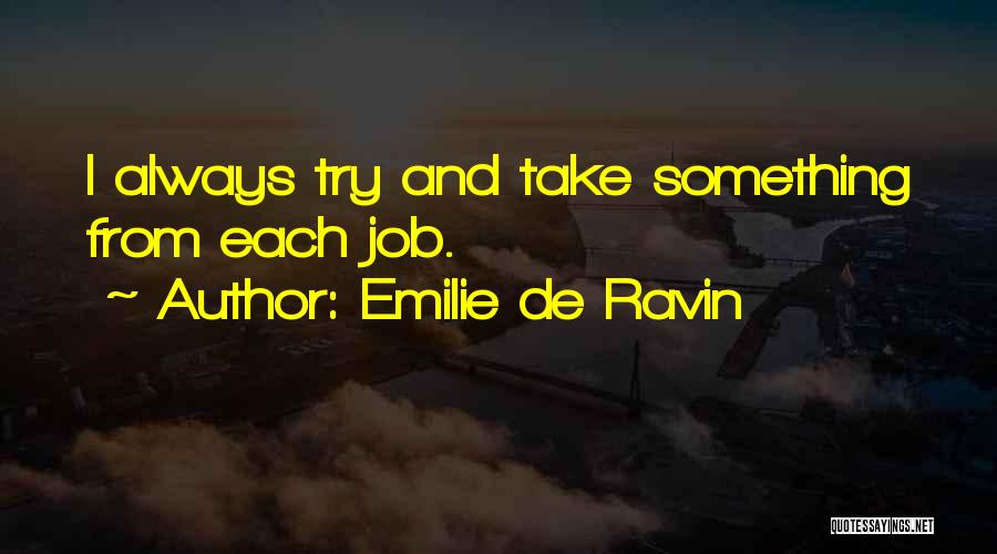 Emilie De Ravin Quotes: I Always Try And Take Something From Each Job.