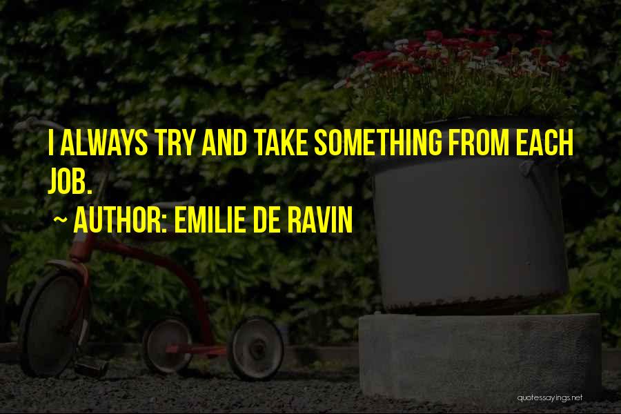 Emilie De Ravin Quotes: I Always Try And Take Something From Each Job.