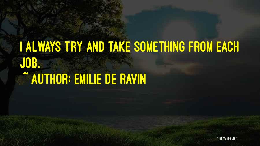 Emilie De Ravin Quotes: I Always Try And Take Something From Each Job.