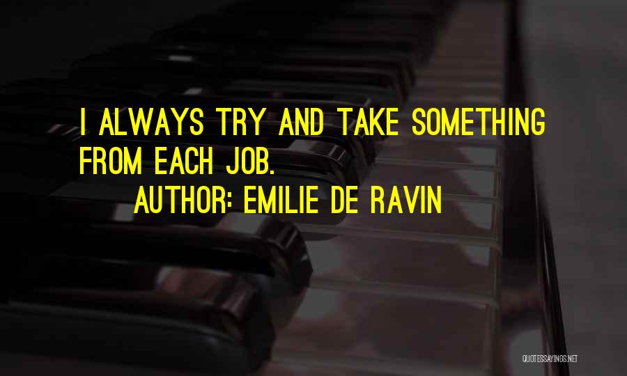 Emilie De Ravin Quotes: I Always Try And Take Something From Each Job.