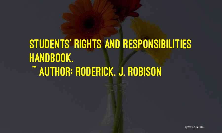 Roderick. J. Robison Quotes: Students' Rights And Responsibilities Handbook.