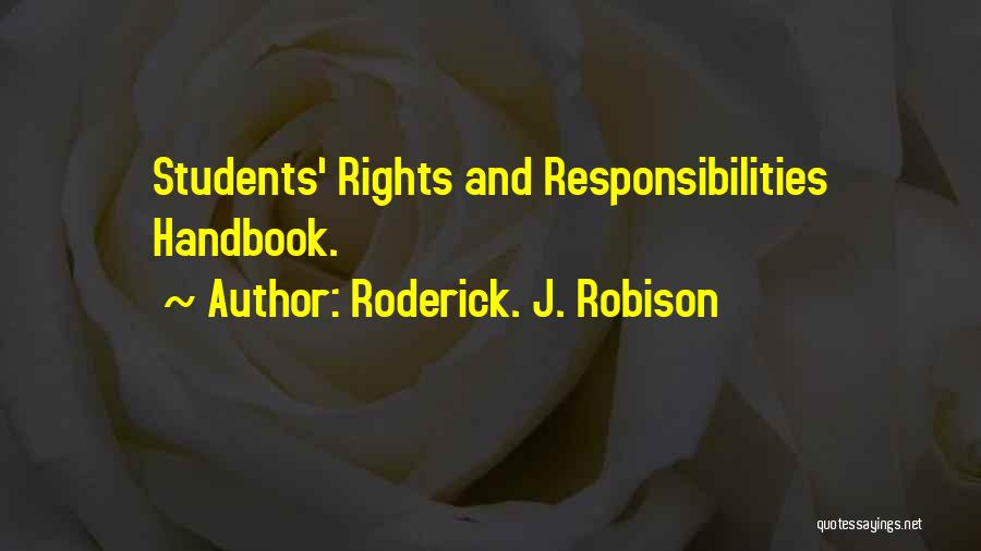 Roderick. J. Robison Quotes: Students' Rights And Responsibilities Handbook.