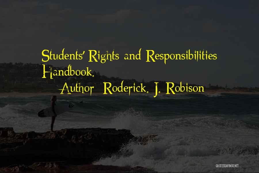 Roderick. J. Robison Quotes: Students' Rights And Responsibilities Handbook.