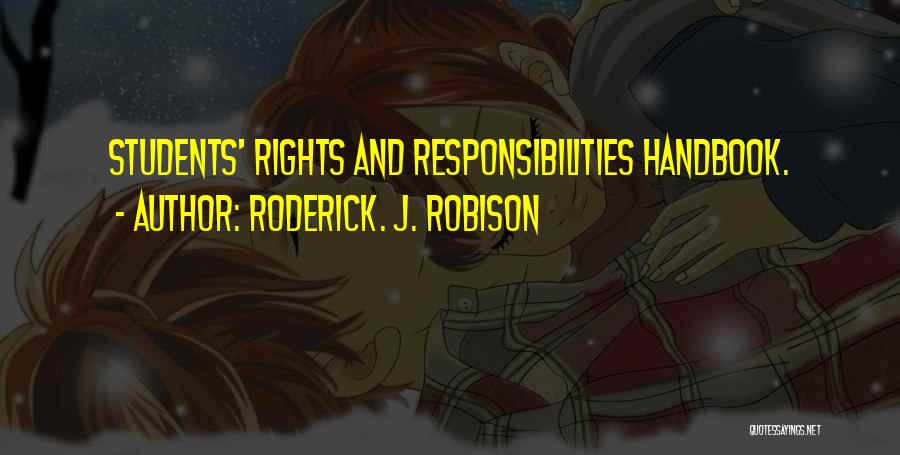 Roderick. J. Robison Quotes: Students' Rights And Responsibilities Handbook.