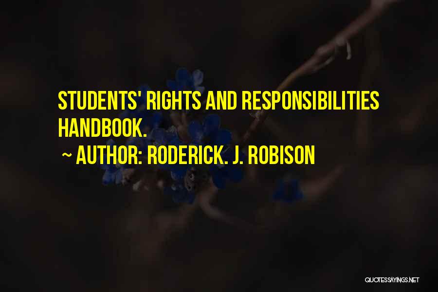 Roderick. J. Robison Quotes: Students' Rights And Responsibilities Handbook.