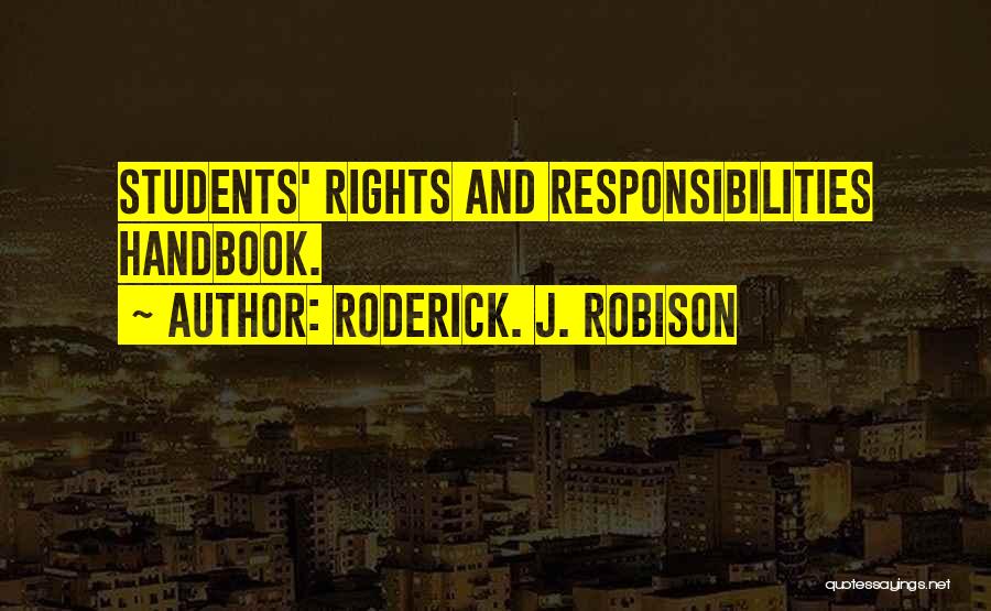 Roderick. J. Robison Quotes: Students' Rights And Responsibilities Handbook.