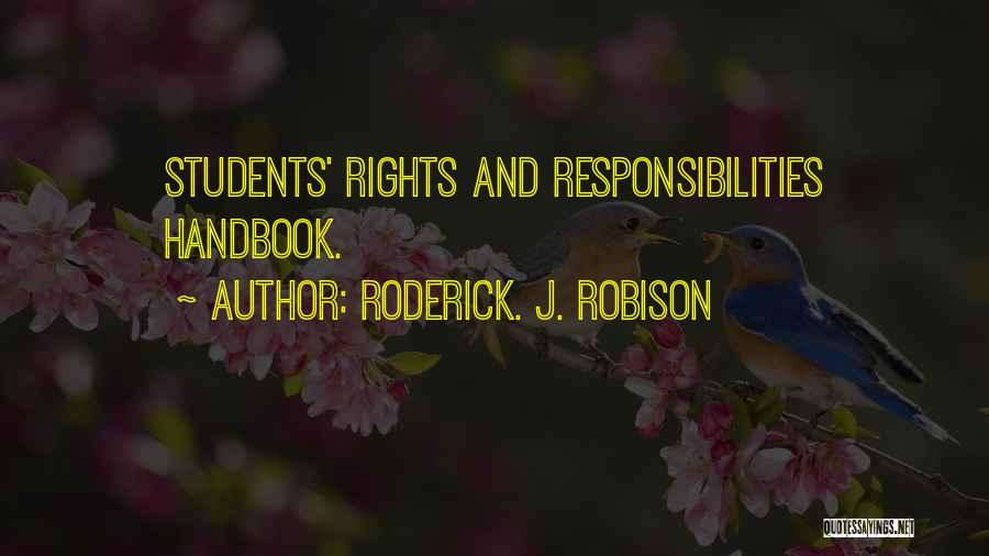 Roderick. J. Robison Quotes: Students' Rights And Responsibilities Handbook.