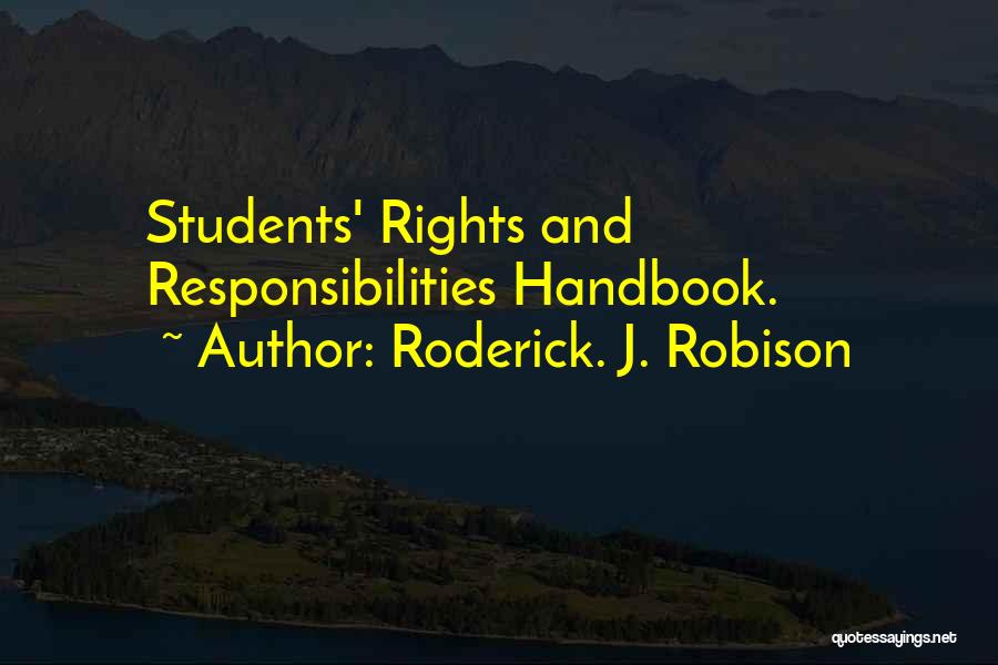 Roderick. J. Robison Quotes: Students' Rights And Responsibilities Handbook.