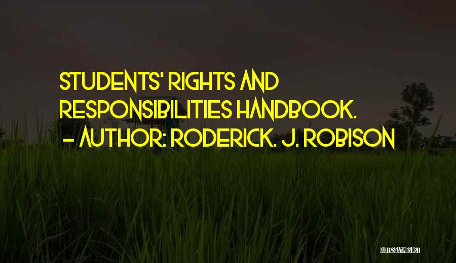 Roderick. J. Robison Quotes: Students' Rights And Responsibilities Handbook.