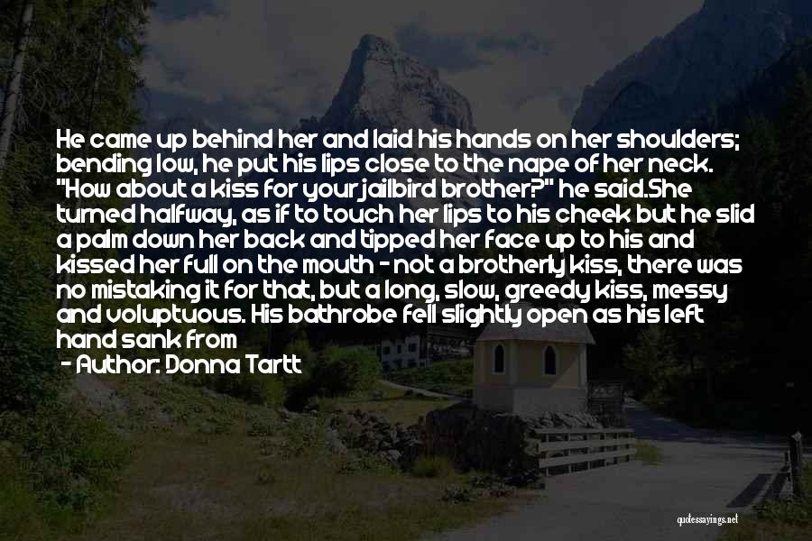 Donna Tartt Quotes: He Came Up Behind Her And Laid His Hands On Her Shoulders; Bending Low, He Put His Lips Close To