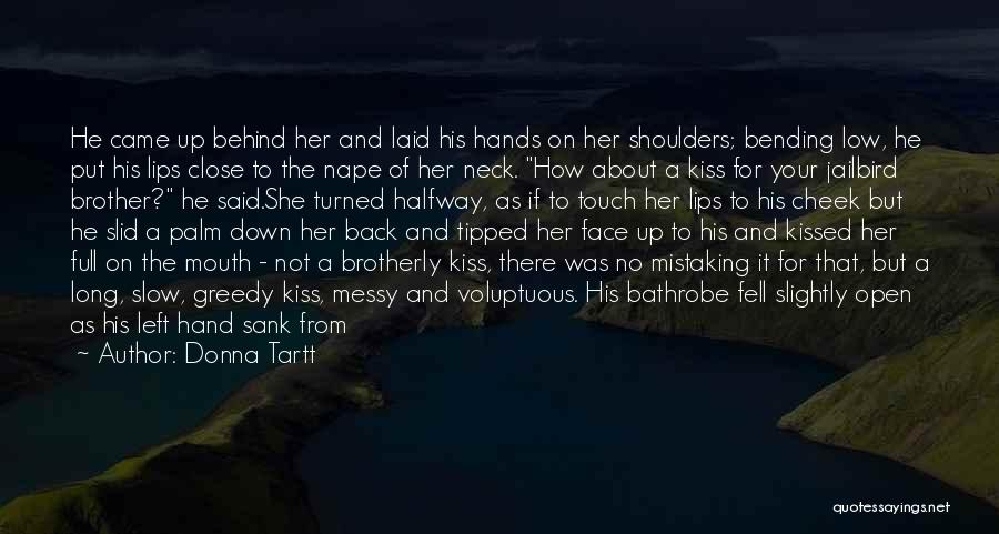 Donna Tartt Quotes: He Came Up Behind Her And Laid His Hands On Her Shoulders; Bending Low, He Put His Lips Close To