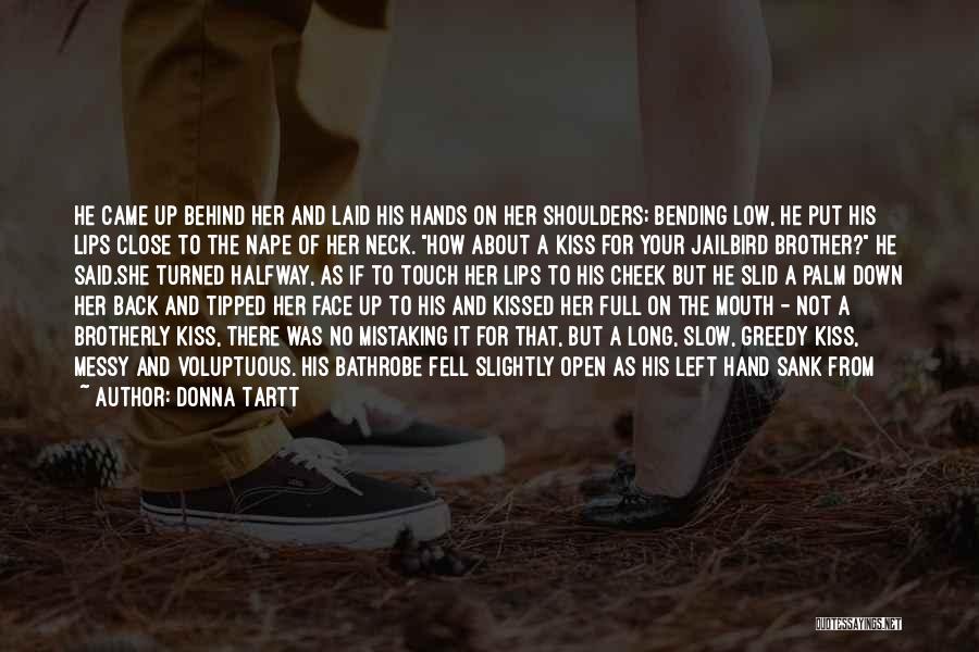 Donna Tartt Quotes: He Came Up Behind Her And Laid His Hands On Her Shoulders; Bending Low, He Put His Lips Close To