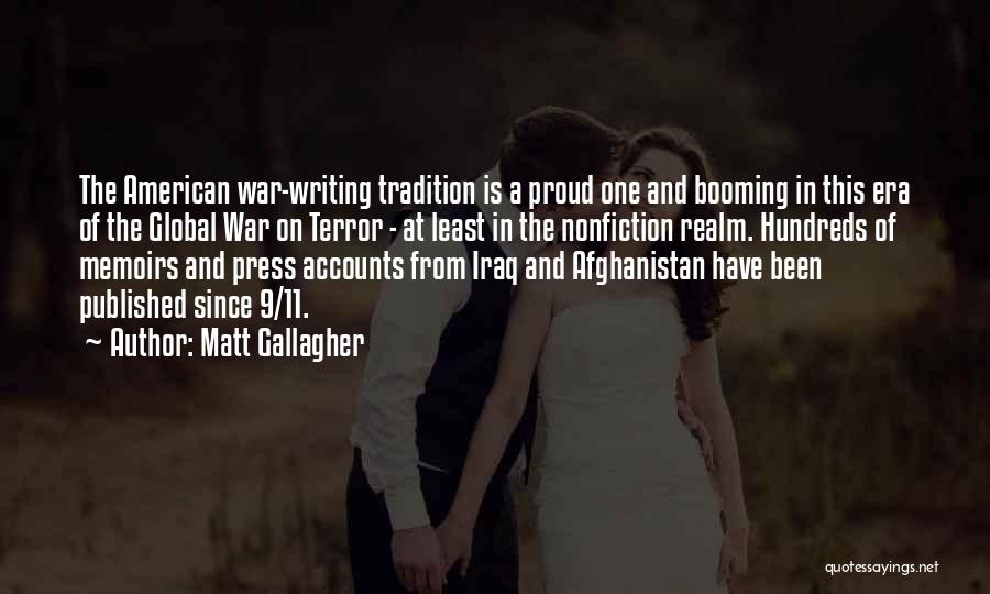 Matt Gallagher Quotes: The American War-writing Tradition Is A Proud One And Booming In This Era Of The Global War On Terror -