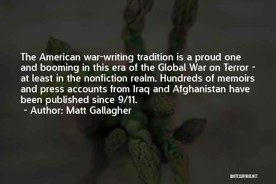 Matt Gallagher Quotes: The American War-writing Tradition Is A Proud One And Booming In This Era Of The Global War On Terror -