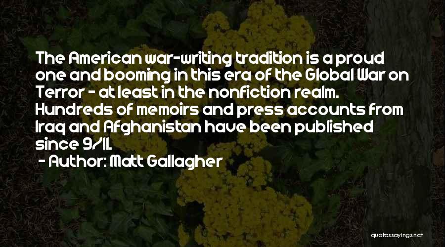 Matt Gallagher Quotes: The American War-writing Tradition Is A Proud One And Booming In This Era Of The Global War On Terror -