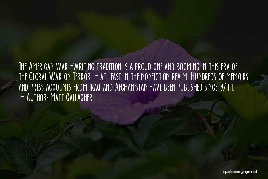 Matt Gallagher Quotes: The American War-writing Tradition Is A Proud One And Booming In This Era Of The Global War On Terror -