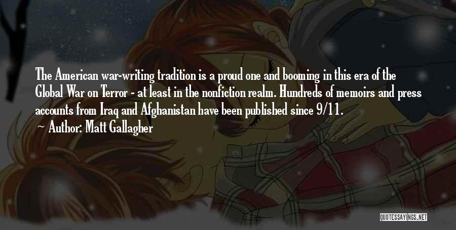 Matt Gallagher Quotes: The American War-writing Tradition Is A Proud One And Booming In This Era Of The Global War On Terror -