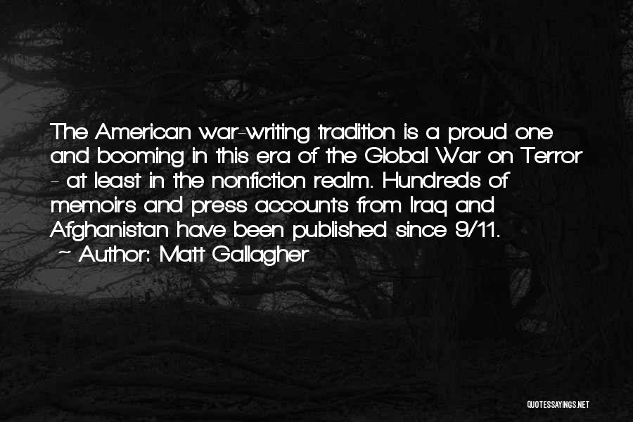 Matt Gallagher Quotes: The American War-writing Tradition Is A Proud One And Booming In This Era Of The Global War On Terror -