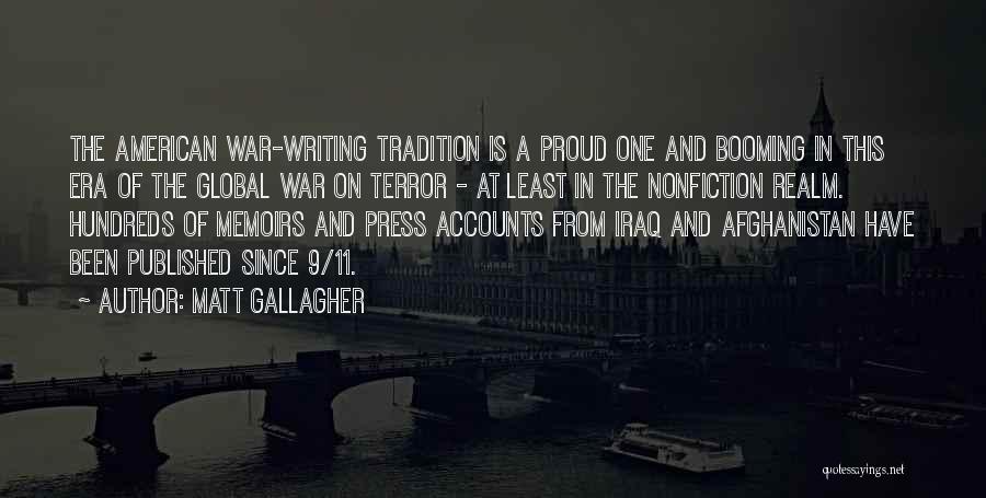 Matt Gallagher Quotes: The American War-writing Tradition Is A Proud One And Booming In This Era Of The Global War On Terror -