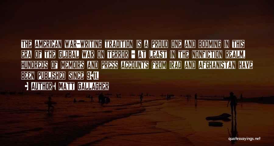 Matt Gallagher Quotes: The American War-writing Tradition Is A Proud One And Booming In This Era Of The Global War On Terror -