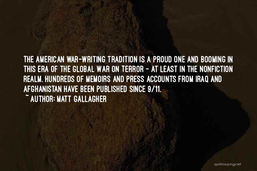 Matt Gallagher Quotes: The American War-writing Tradition Is A Proud One And Booming In This Era Of The Global War On Terror -