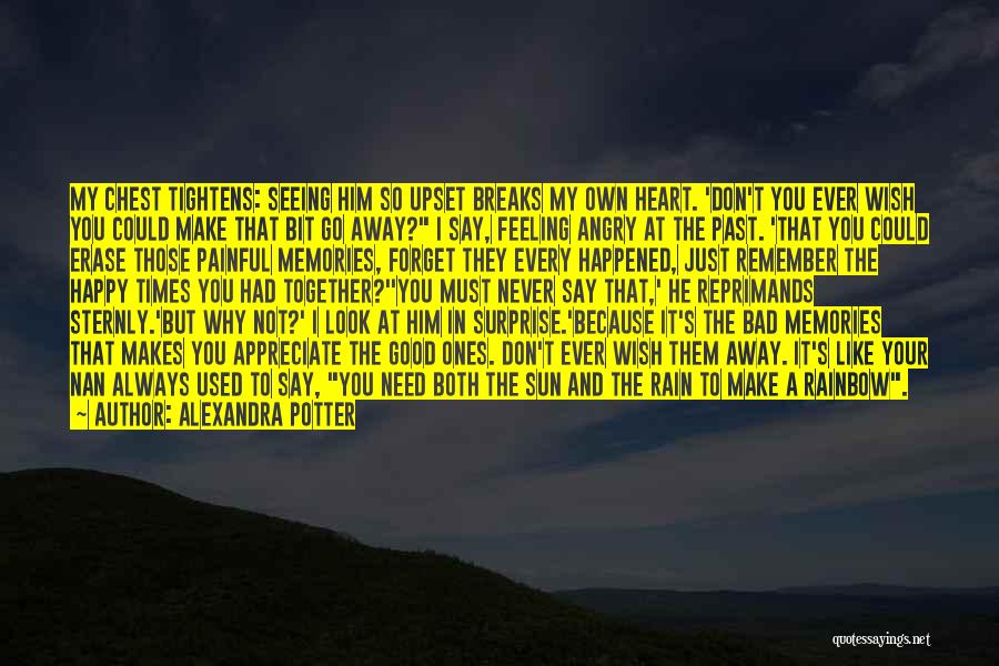 Alexandra Potter Quotes: My Chest Tightens: Seeing Him So Upset Breaks My Own Heart. 'don't You Ever Wish You Could Make That Bit