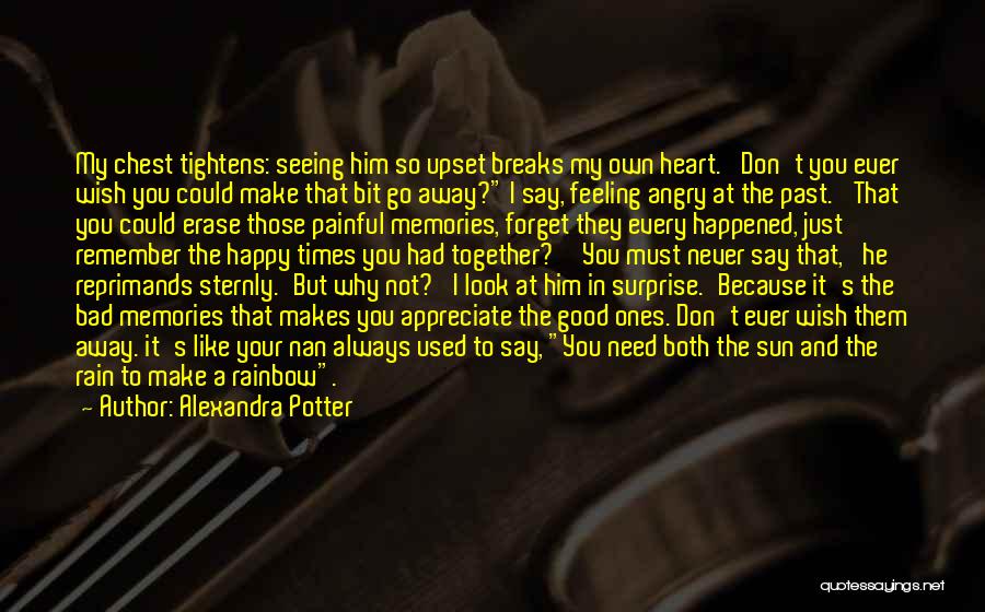 Alexandra Potter Quotes: My Chest Tightens: Seeing Him So Upset Breaks My Own Heart. 'don't You Ever Wish You Could Make That Bit