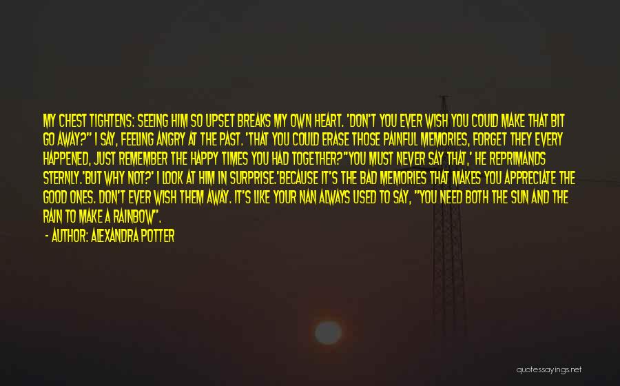 Alexandra Potter Quotes: My Chest Tightens: Seeing Him So Upset Breaks My Own Heart. 'don't You Ever Wish You Could Make That Bit