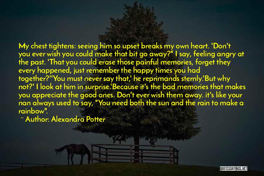 Alexandra Potter Quotes: My Chest Tightens: Seeing Him So Upset Breaks My Own Heart. 'don't You Ever Wish You Could Make That Bit