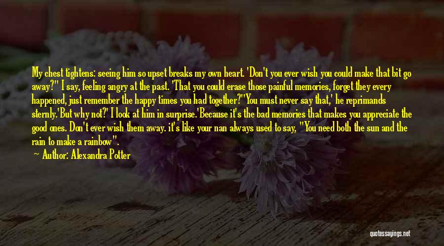 Alexandra Potter Quotes: My Chest Tightens: Seeing Him So Upset Breaks My Own Heart. 'don't You Ever Wish You Could Make That Bit