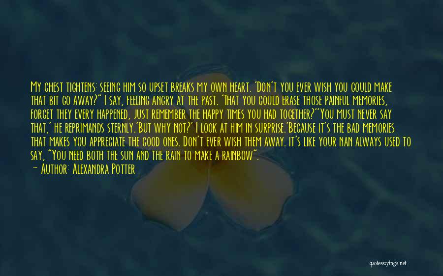 Alexandra Potter Quotes: My Chest Tightens: Seeing Him So Upset Breaks My Own Heart. 'don't You Ever Wish You Could Make That Bit