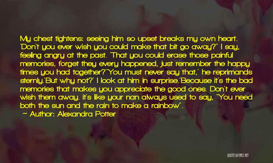 Alexandra Potter Quotes: My Chest Tightens: Seeing Him So Upset Breaks My Own Heart. 'don't You Ever Wish You Could Make That Bit