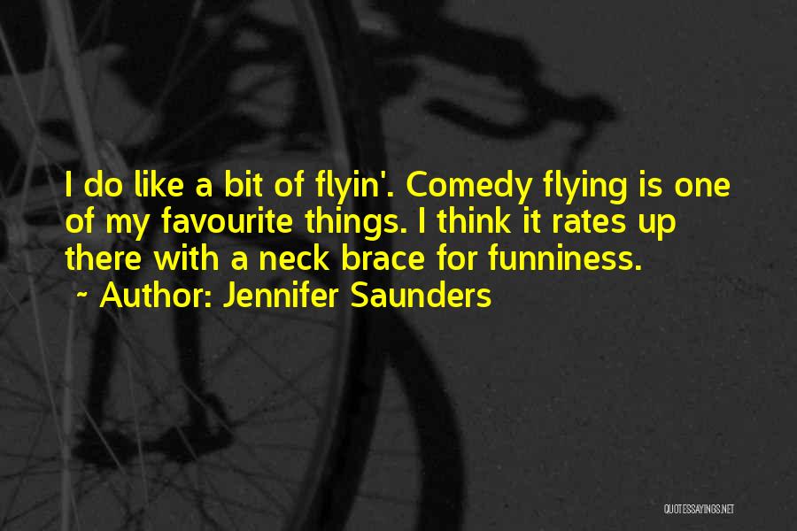 Jennifer Saunders Quotes: I Do Like A Bit Of Flyin'. Comedy Flying Is One Of My Favourite Things. I Think It Rates Up