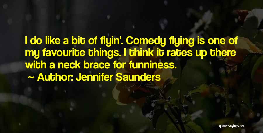 Jennifer Saunders Quotes: I Do Like A Bit Of Flyin'. Comedy Flying Is One Of My Favourite Things. I Think It Rates Up