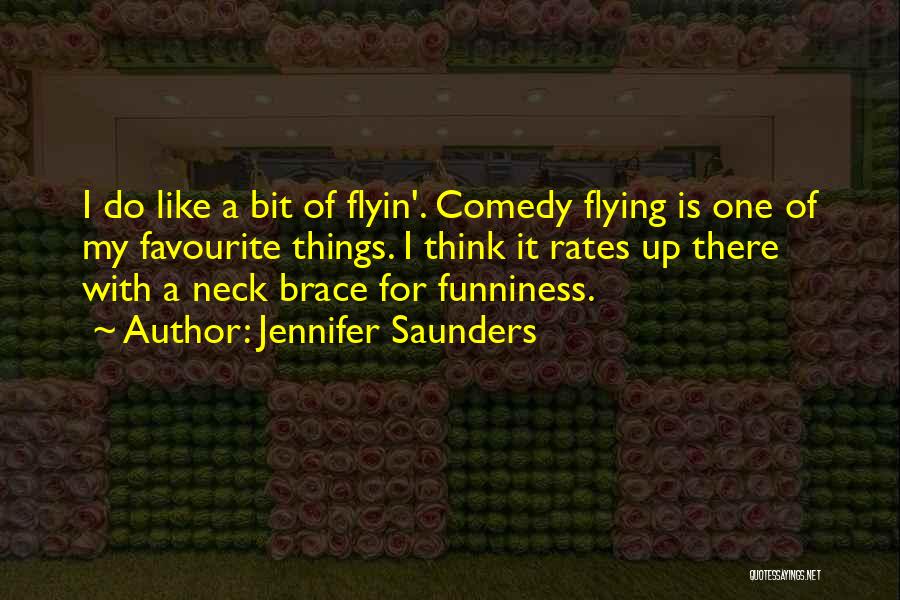 Jennifer Saunders Quotes: I Do Like A Bit Of Flyin'. Comedy Flying Is One Of My Favourite Things. I Think It Rates Up