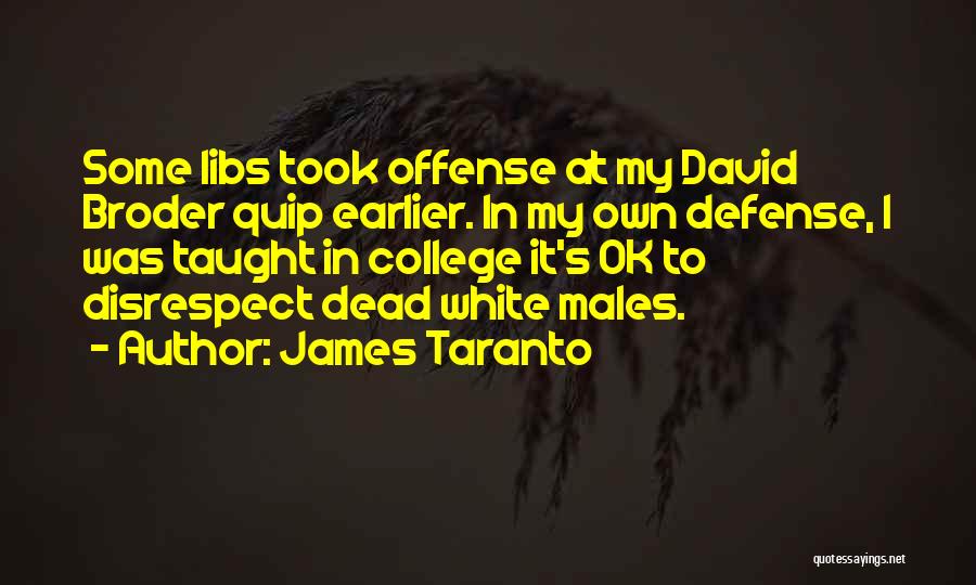 James Taranto Quotes: Some Libs Took Offense At My David Broder Quip Earlier. In My Own Defense, I Was Taught In College It's