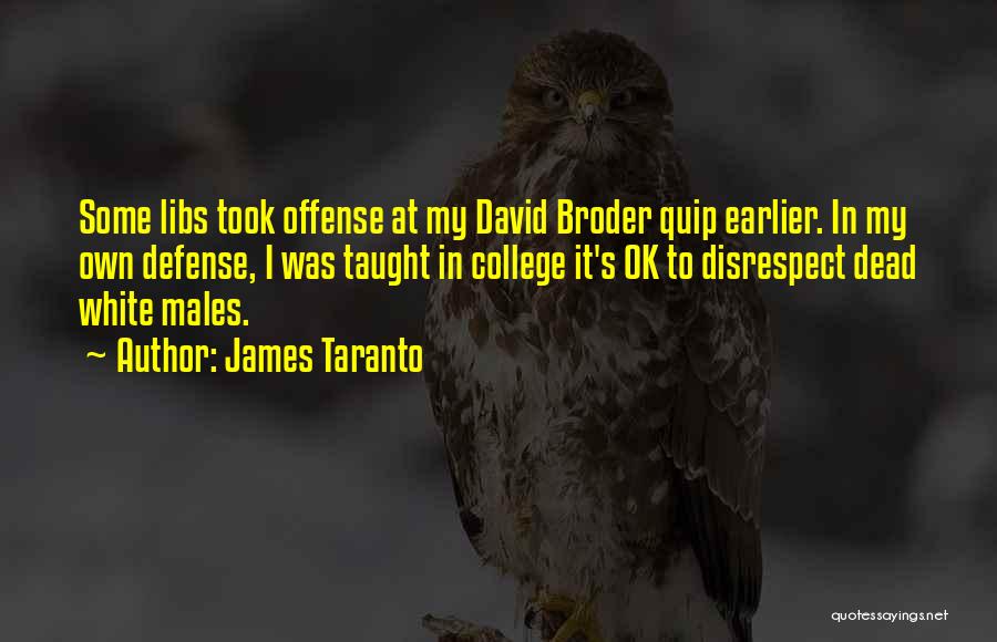 James Taranto Quotes: Some Libs Took Offense At My David Broder Quip Earlier. In My Own Defense, I Was Taught In College It's