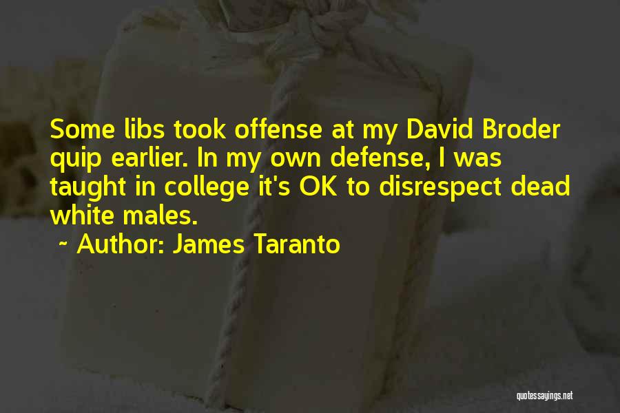 James Taranto Quotes: Some Libs Took Offense At My David Broder Quip Earlier. In My Own Defense, I Was Taught In College It's