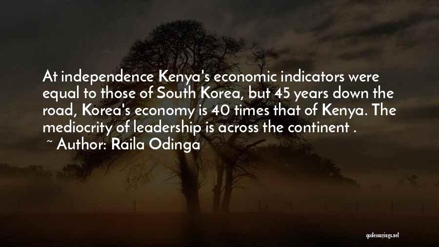 Raila Odinga Quotes: At Independence Kenya's Economic Indicators Were Equal To Those Of South Korea, But 45 Years Down The Road, Korea's Economy