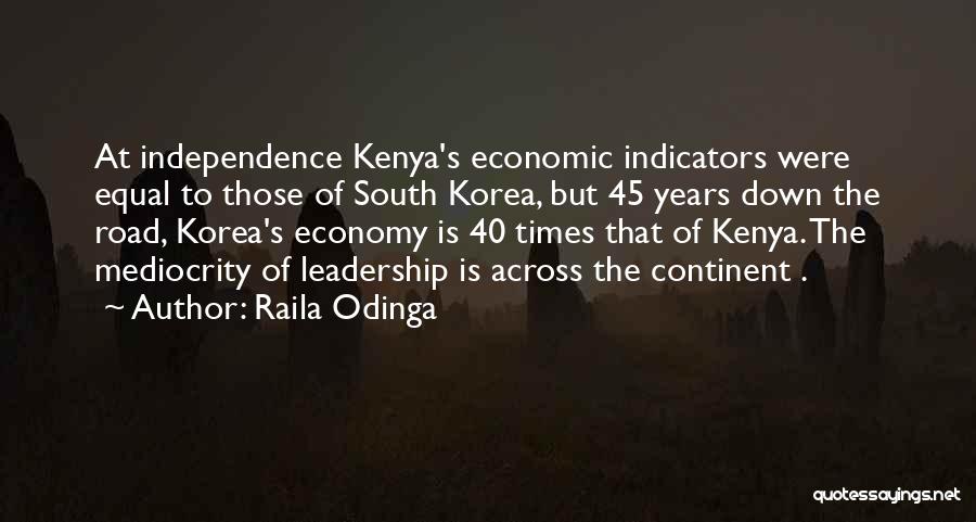 Raila Odinga Quotes: At Independence Kenya's Economic Indicators Were Equal To Those Of South Korea, But 45 Years Down The Road, Korea's Economy