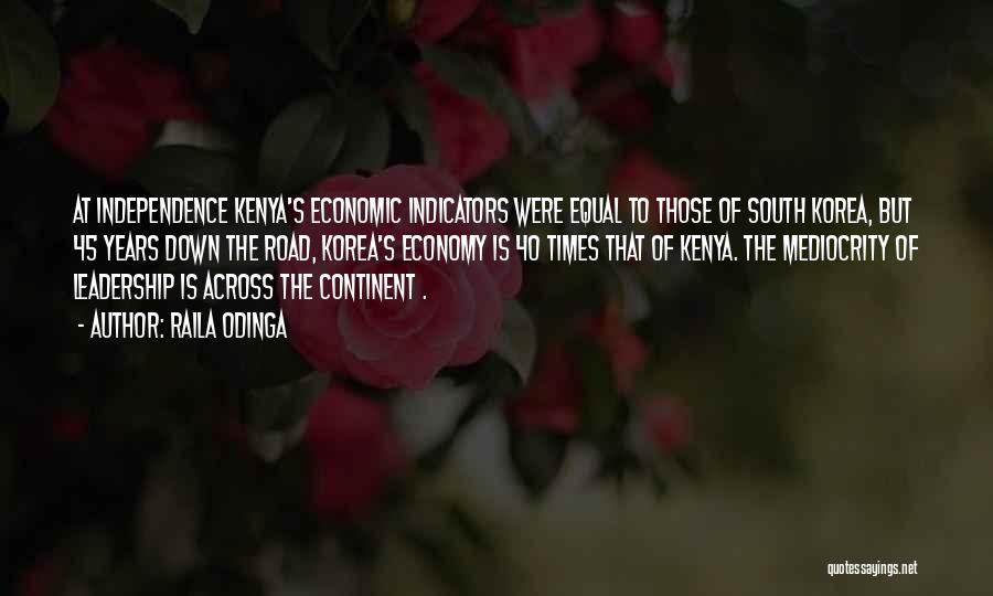Raila Odinga Quotes: At Independence Kenya's Economic Indicators Were Equal To Those Of South Korea, But 45 Years Down The Road, Korea's Economy