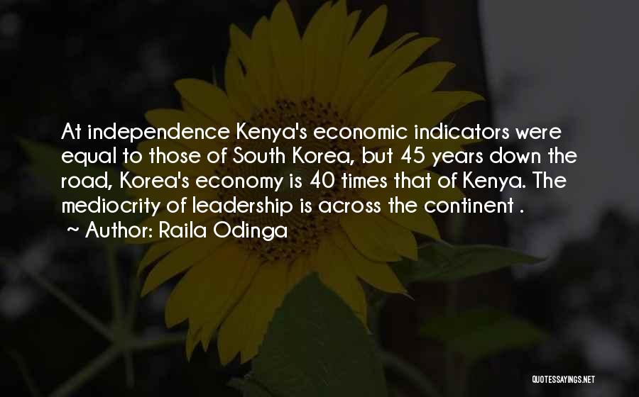 Raila Odinga Quotes: At Independence Kenya's Economic Indicators Were Equal To Those Of South Korea, But 45 Years Down The Road, Korea's Economy