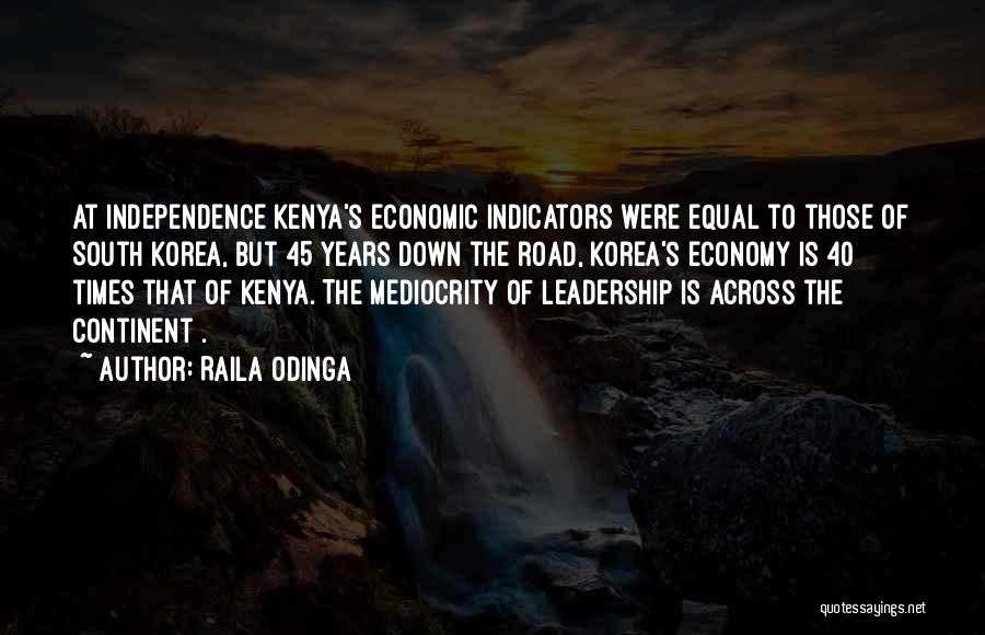 Raila Odinga Quotes: At Independence Kenya's Economic Indicators Were Equal To Those Of South Korea, But 45 Years Down The Road, Korea's Economy