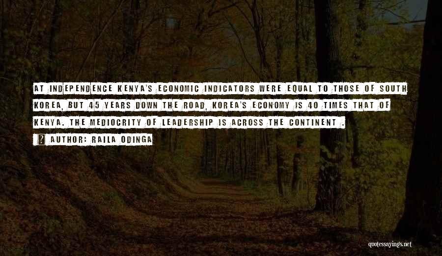 Raila Odinga Quotes: At Independence Kenya's Economic Indicators Were Equal To Those Of South Korea, But 45 Years Down The Road, Korea's Economy